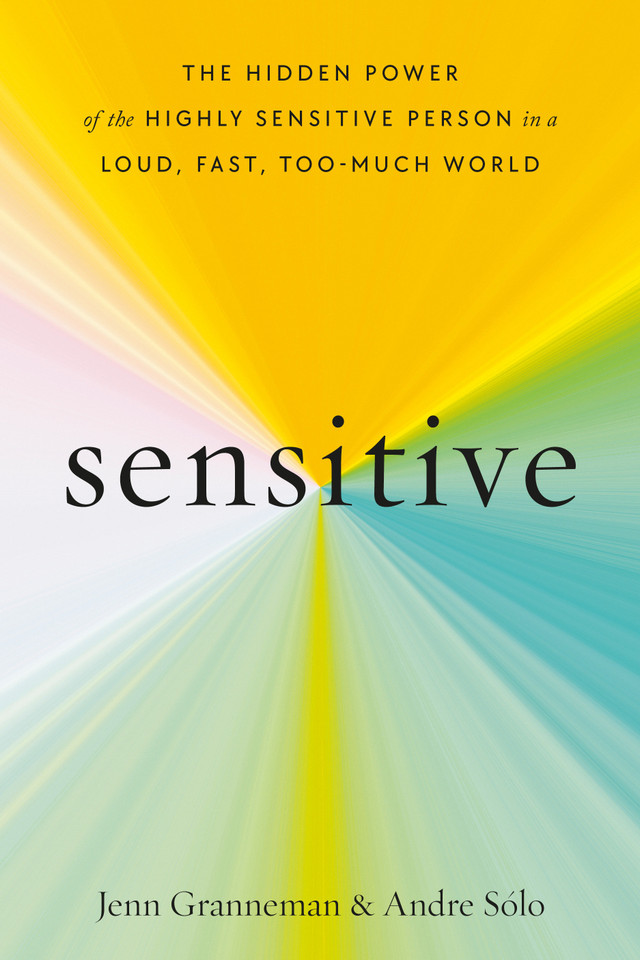 Sensitive: The Hidden Power of the Highly Sensitive Person in a Loud, Fast, Too-Much World book cover by Jenn Granneman, Andre Sólo