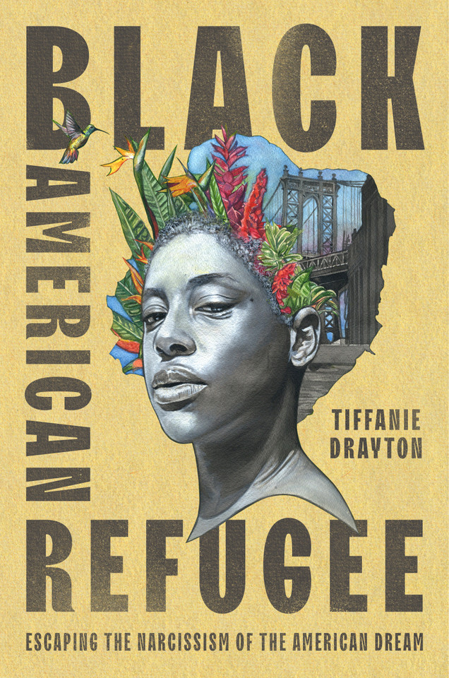 Black American Refugee: Escaping the Narcissism of the American Dream book cover by Tiffanie Drayton