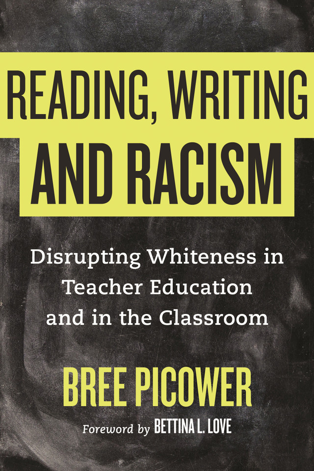 Reading, Writing, and Racism: Disrupting Whiteness in Teacher Education and in the Classroom book cover by Bree Picower