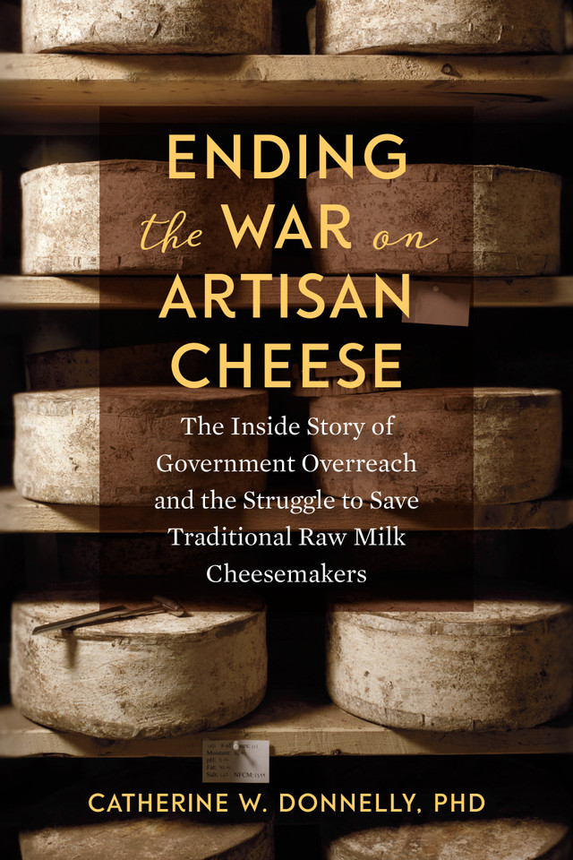 Ending the War on Artisan Cheese: The Inside Story of Government Overreach and the Struggle to Save Traditional Raw Milk Cheesemakers book cover by Catherine Donnelly