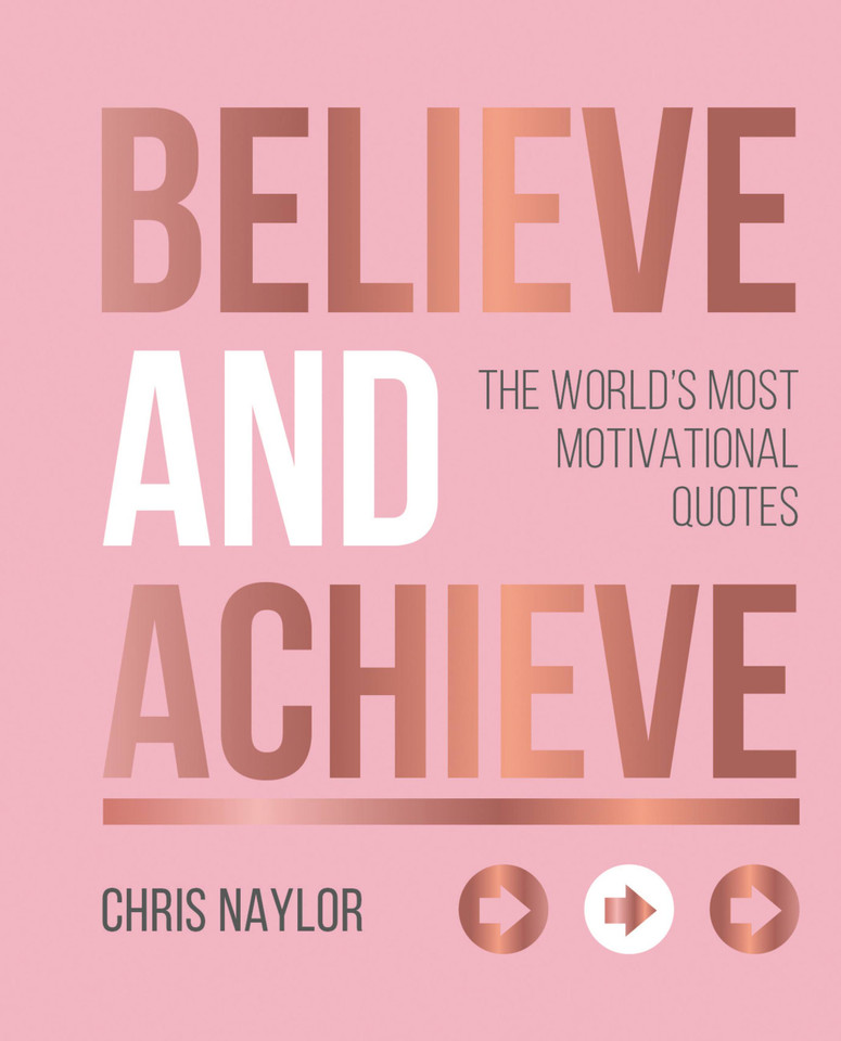Believe and Achieve: The World's Most Motivational Quotes book cover by Chris Naylor