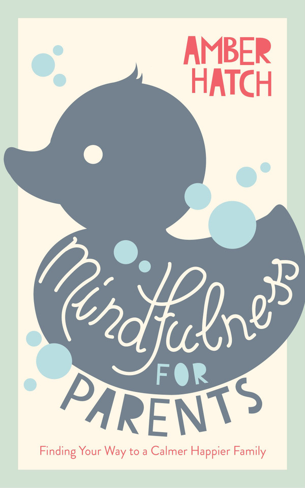 Mindfulness for Parents: Finding Your Way to a Calmer Happier Family book cover by Amber Hatch