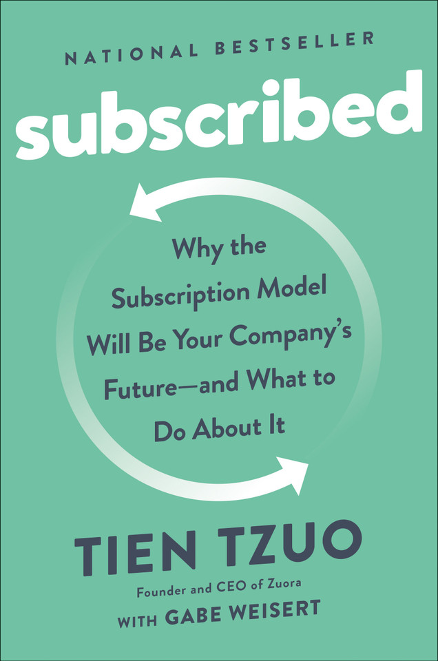 Subscribed: Why the Subscription Model Will Be Your Company's Future - and What to Do About book cover by Tien Tzuo, Gabe Weisert
