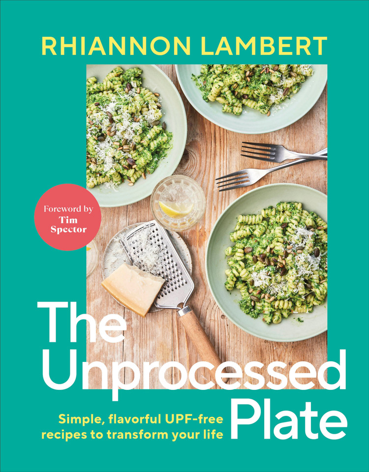 The Unprocessed Plate: Simple, Flavorful UPF-free Recipes to Transform Your Life book cover by Rhiannon Lambert