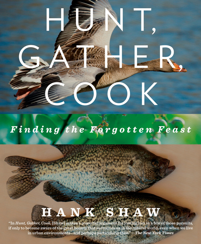 Hunt, Gather, Cook: Finding the Forgotten Feast: A Cookbook book cover by Hank Shaw