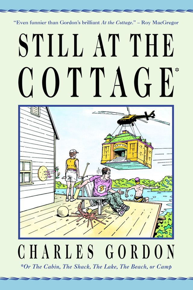 Still at the Cottage: Or the Cabin, the Shack, the Lake, the Beach, or Camp book cover by Charles Gordon