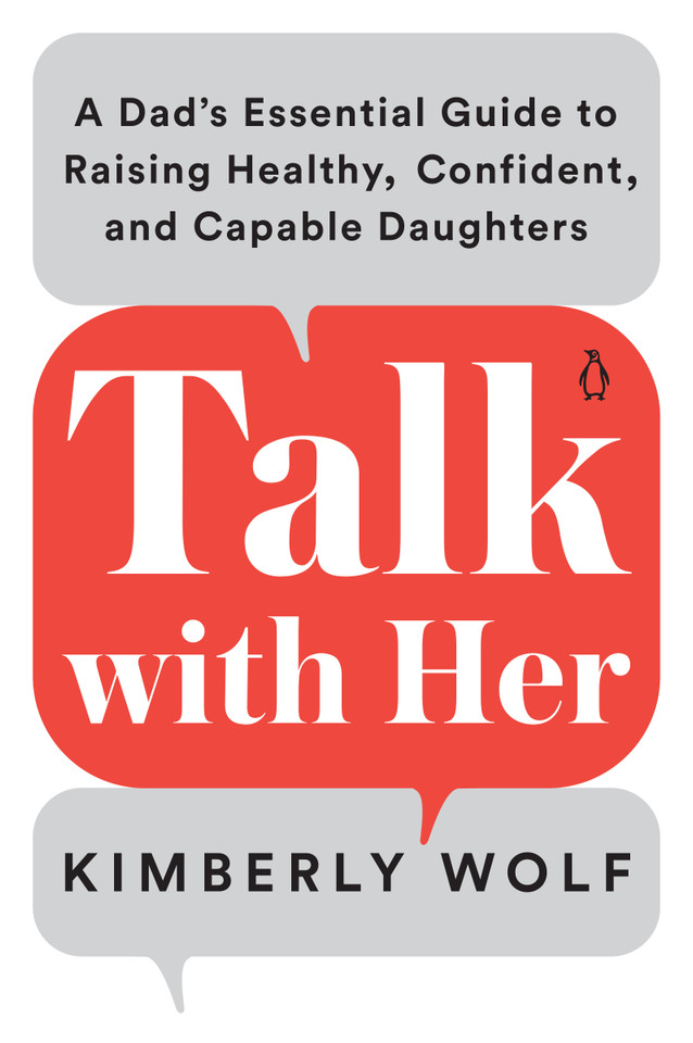 Talk with Her: A Dad's Essential Guide to Raising Healthy, Confident, and Capable Daughters book cover by Kimberly Wolf