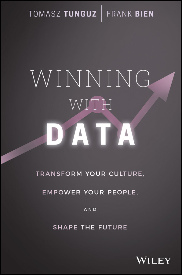 Winning with Data: Transform Your Culture, Empower Your People, and Shape the Future book cover by Tomasz Tunguz, Frank Bien