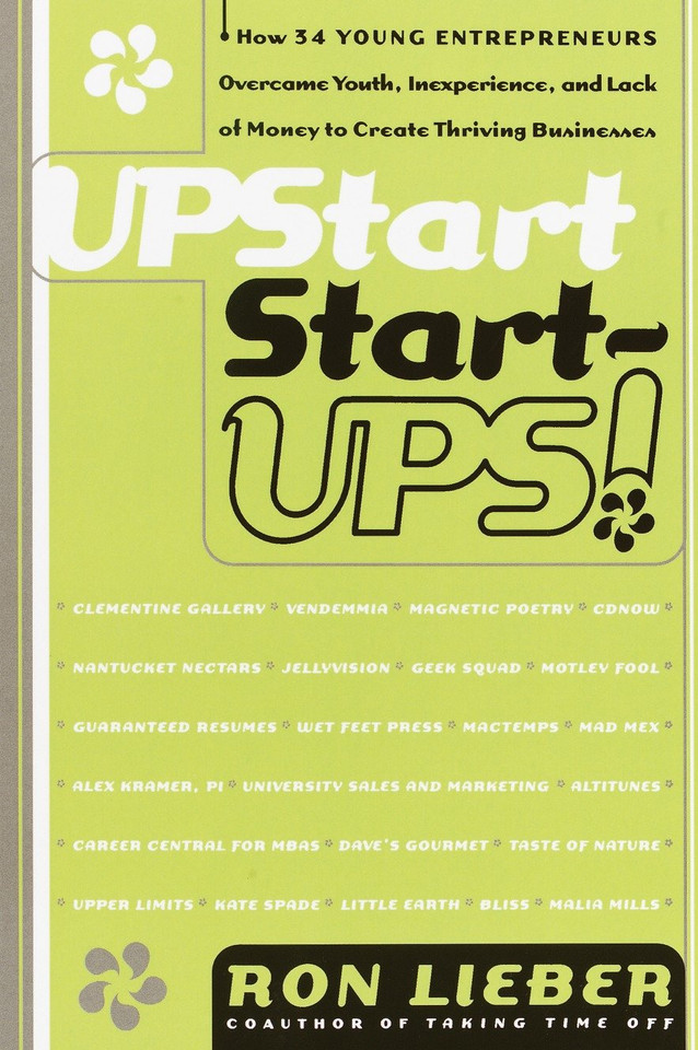 Upstart Start-Ups!: How 34 Young Entrepreneurs Overcame Youth, Inexperience, and Lack of Money to Create Thriving Businesses book cover by Ron Lieber