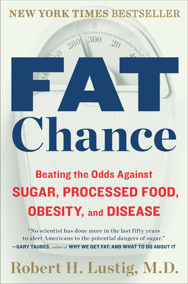 Fat Chance: Beating the Odds Against Sugar, Processed Food, Obesity, and Disease book cover by Robert H. Lustig