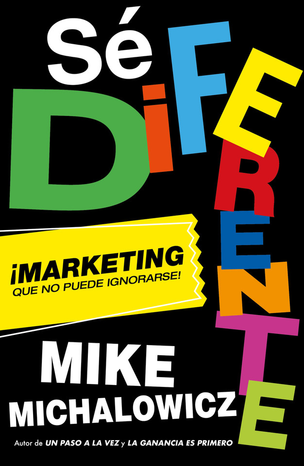 Sé diferente: Marketing que no puede ignorarse / Get Different, Marketing That Can't Be Ignored! book cover by Mike Michalowicz