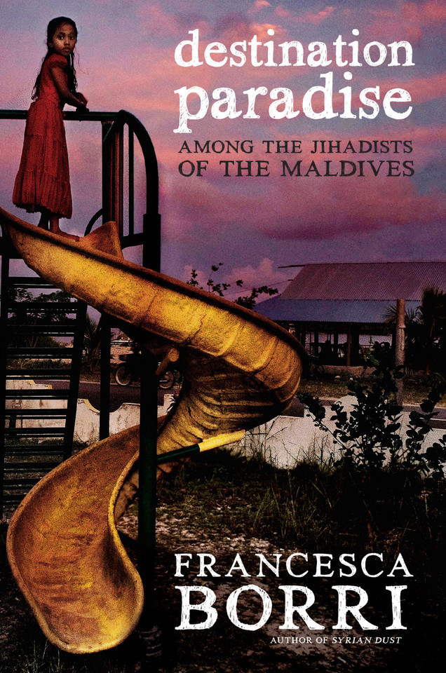 Destination Paradise: Among the Jihadists of the Maldives book cover by Francesca Borri