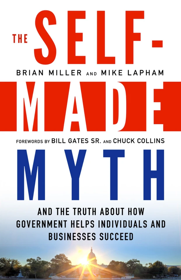 The Self-Made Myth: And the Truth about How Government Helps Individuals and Businesses Succeed book cover by Brian Miller, Mike Lapham