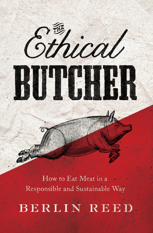 The Ethical Butcher: How to Eat Meat in a Responsible and Sustainable Way book cover by Berlin Reed