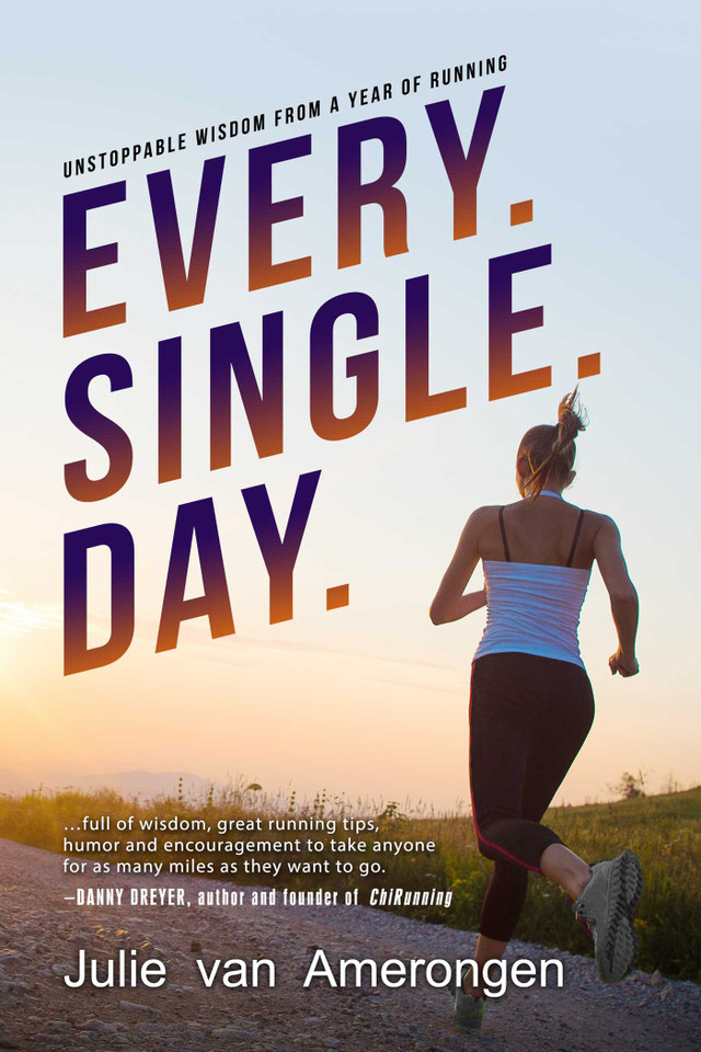 Every. Single. Day.: Unstoppable Wisdom from a Year of Running book cover by Julie van Amerongen
