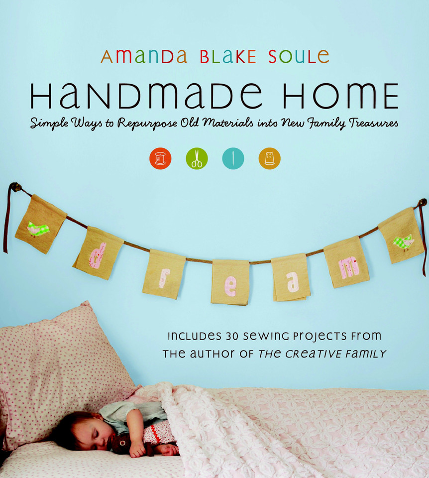 Handmade Home: Simple Ways to Repurpose Old Materials into New Family Treasures book cover by Amanda Blake Soule
