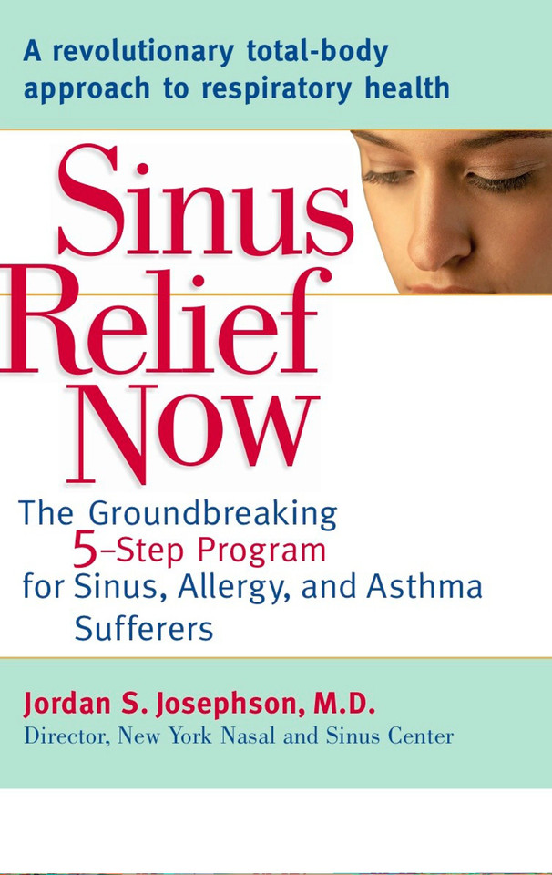 Sinus Relief Now: The Ground-Breaking 5-Step Program for Sinus, Allergy, and AsthmaSufferers book cover by Jordan S. Josephson