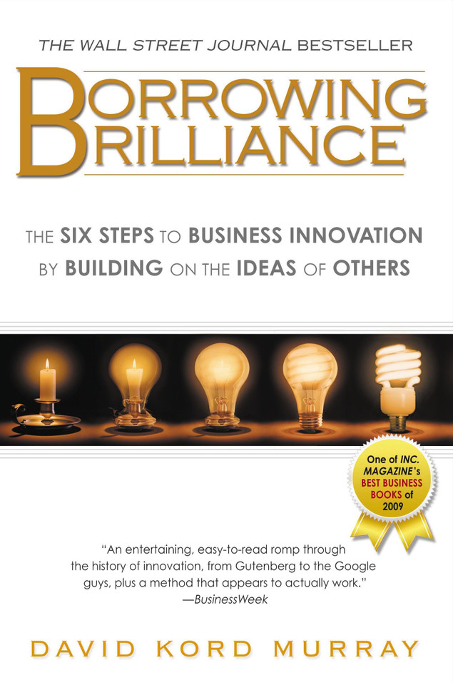 Borrowing Brilliance: The Six Steps to Business Innovation by Building on the Ideas of Others book cover by David Kord Murray