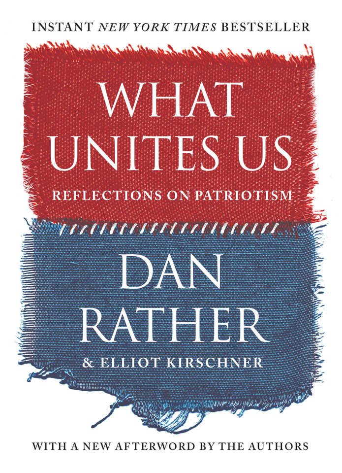 What Unites Us: Reflections on Patriotism book cover by Dan Rather, Elliot Kirschner