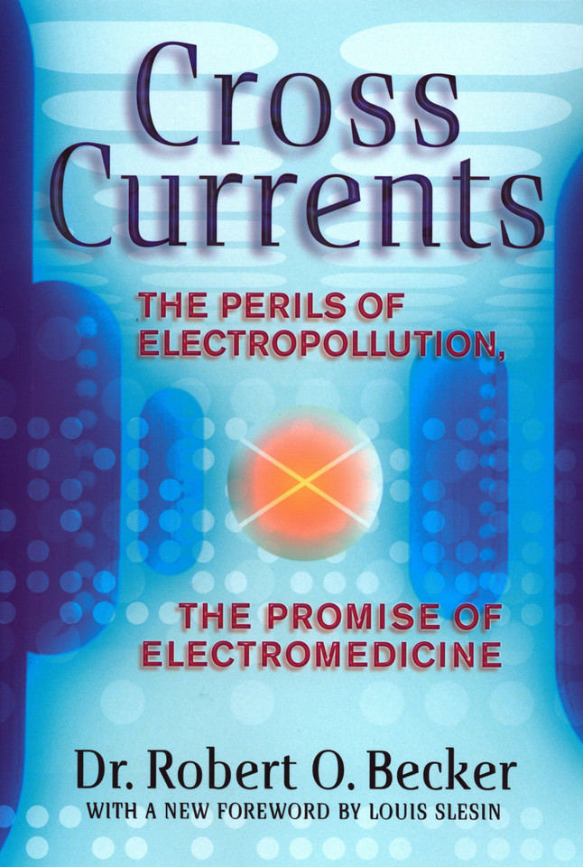Cross Currents: The Perils of Electropollution, the Promise of Electromedicine book cover by Robert O. Becker