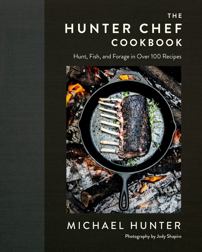 The Hunter Chef Cookbook: Hunt, Fish, and Forage in Over 100 Recipes book cover by Michael Hunter