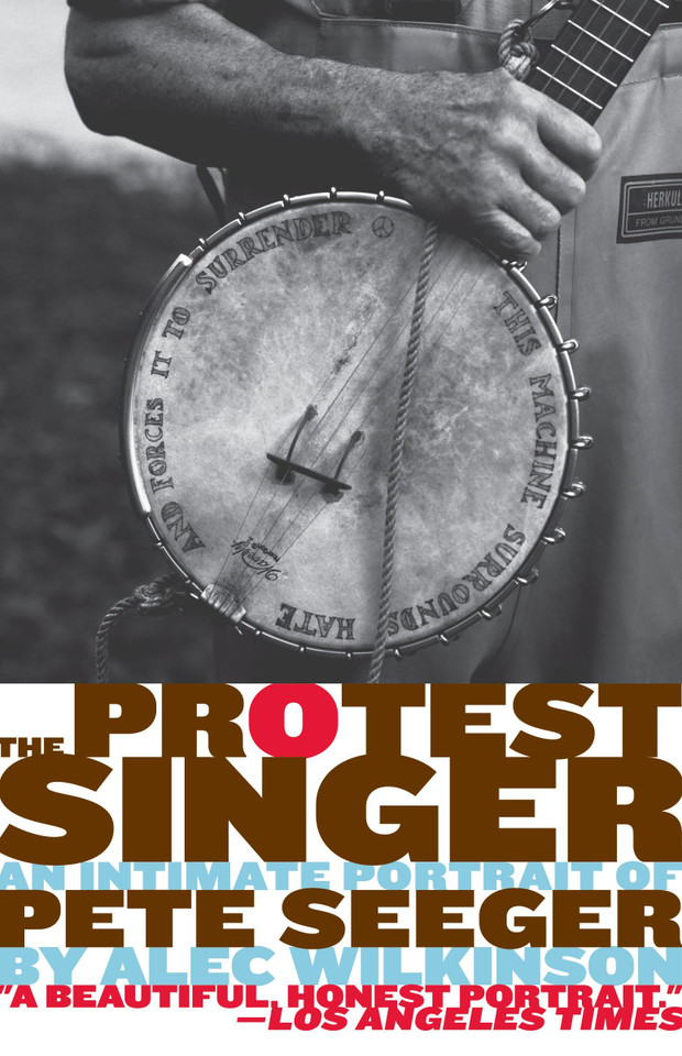 The Protest Singer: An Intimate Portrait of Pete Seeger book cover by Alec Wilkinson