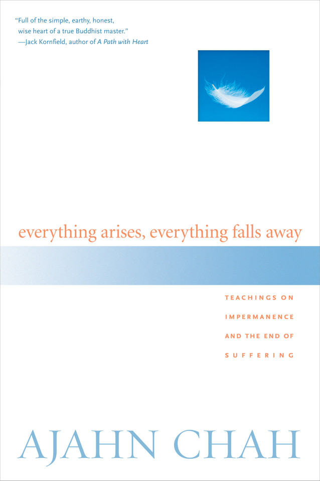 Everything Arises, Everything Falls Away: Teachings on Impermanence and the End of Suffering book cover by Ajahn Chah