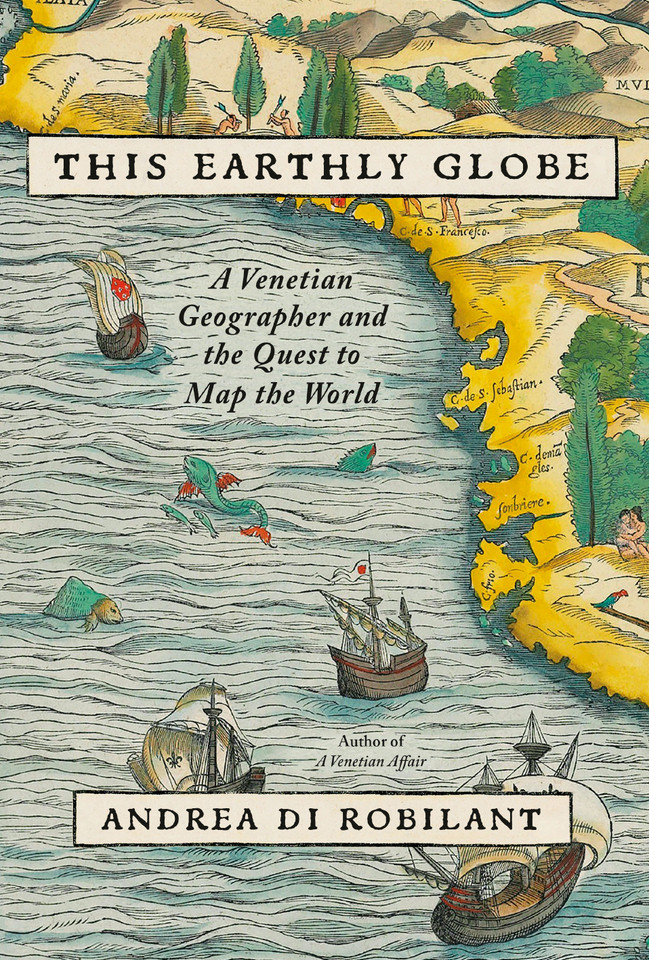 This Earthly Globe: A Venetian Geographer and the Quest to Map the World book cover by Andrea Di Robilant