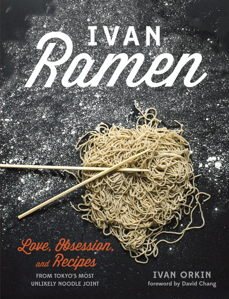 Ivan Ramen: Love, Obsession, and Recipes from Tokyo's Most Unlikely Noodle Joint book cover by Ivan Orkin, Chris Ying
