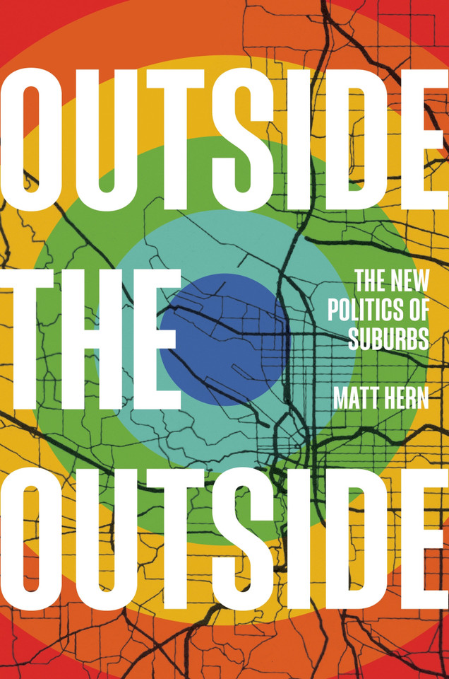 Outside the Outside: The New Politics of Suburbs book cover by Matt Hern