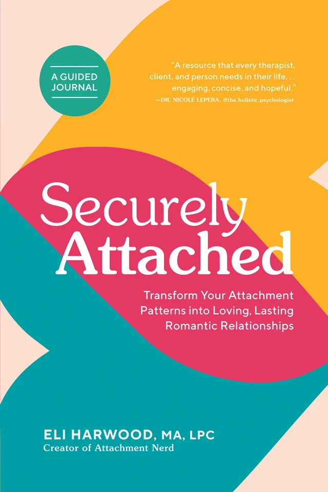 Securely Attached: Transform Your Attachment Patterns into Loving, Lasting Romantic Relationships (Attachment Workbook) book cover by Eli Harwood, M.A., LPC