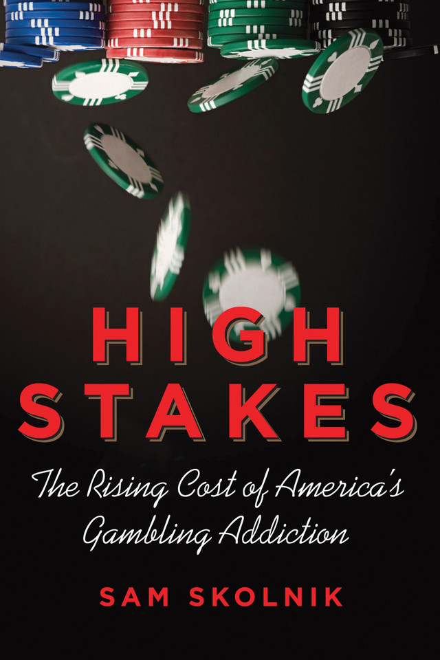High Stakes: The Rising Cost of America's Gambling Addiction book cover by Sam Skolnik