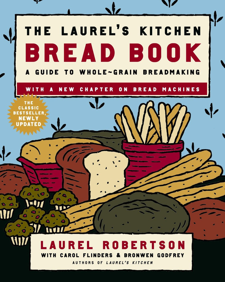 The Laurel's Kitchen Bread Book: A Guide to Whole-Grain Breadmaking: A Baking Book book cover by Laurel Robertson, Carol Flinders, Bronwen Godfrey
