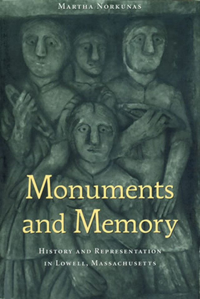 Monuments and Memory: History and Representation in Lowell, Massachusetts book cover by Martha Norkunas