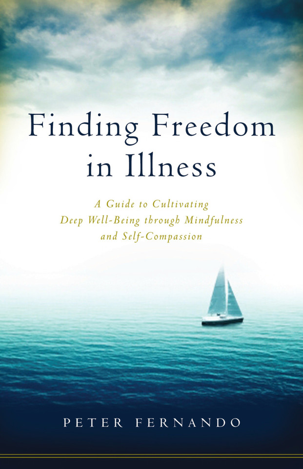 Finding Freedom in Illness: A Guide to Cultivating Deep Well-Being through Mindfulness and Self-Compassion book cover by Peter Fernando