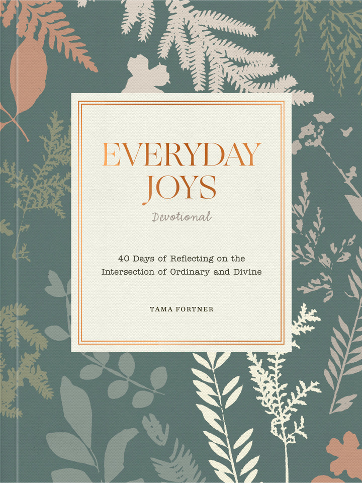 Everyday Joys Devotional: 40 Days of Reflecting on the Intersection of Ordinary and Divine book cover by Tama Fortner