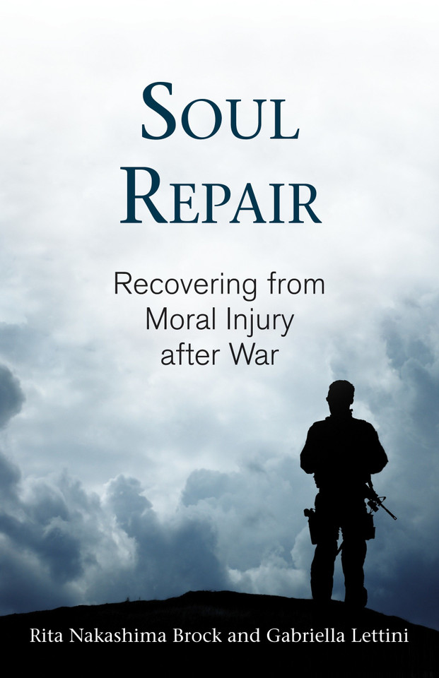 Soul Repair: Recovering from Moral Injury after War book cover by Rita Nakashima Brock, Gabriella Lettini