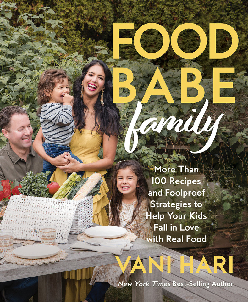 Food Babe Family: More Than 100 Recipes and Foolproof Strategies to Help Your Kids Fall in Love with Real Food: A Cookbook book cover by Vani Hari