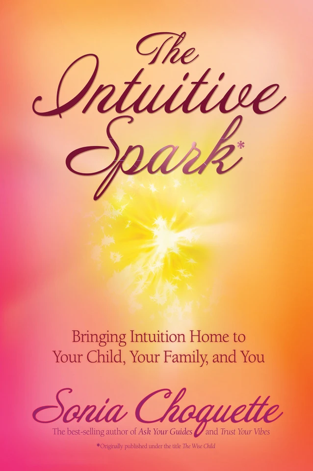 The Intuitive Spark: Bringing Intuition Home to Your Child, Your Family, and You book cover by Sonia Choquette