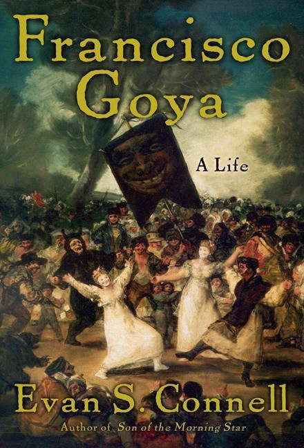 Francisco Goya: Life and Times book cover by Evan S. Connell