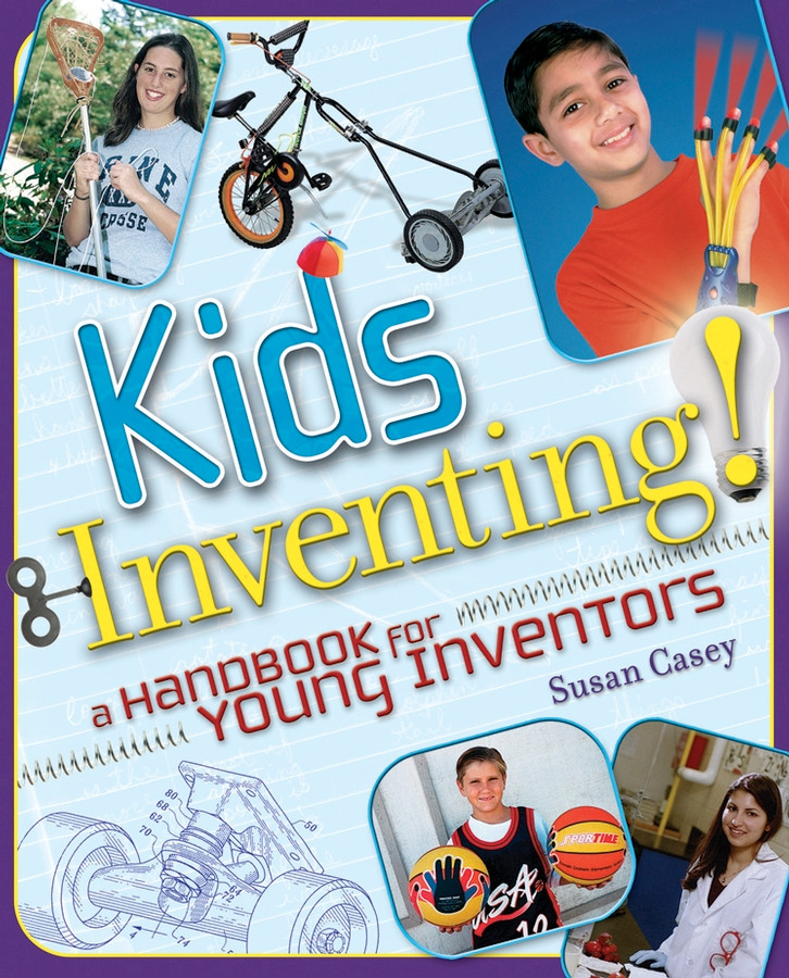 Kids Inventing!: A Handbook for Young Inventors book cover by Susan Casey