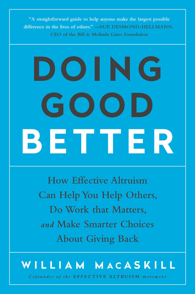 Doing Good Better: How Effective Altruism Can Help You Help Others, Do Work that Matters, and Make Smarter Choices about Giving Back book cover by William MacAskill
