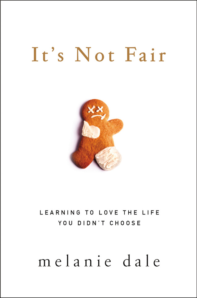 It's Not Fair: Learning to Love the Life You Didn't Choose book cover by Melanie Dale