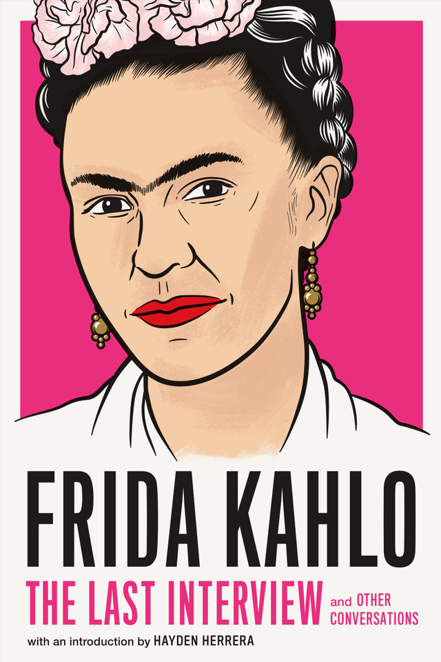 Frida Kahlo: The Last Interview: and Other Conversations (The Last Interview Series) book cover by Frida Kahlo