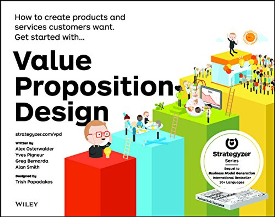 Value Proposition Design: How to Create Products and Services Customers Want Cover