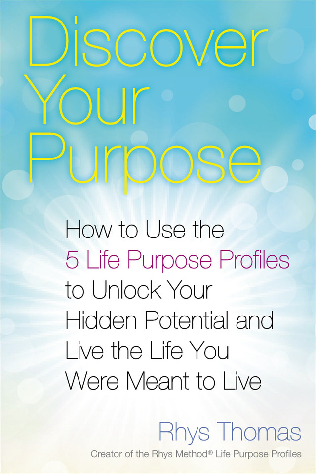 Discover Your Purpose: How to Use the 5 Life Purpose Profiles to Unlock Your Hidden Potential and Live the Life You Were Meant to Live book cover by Rhys Thomas