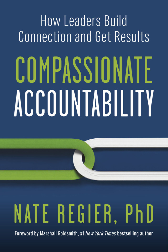 Compassionate Accountability: How Leaders Build Connection and Get Results book cover by Nate Regier, PhD