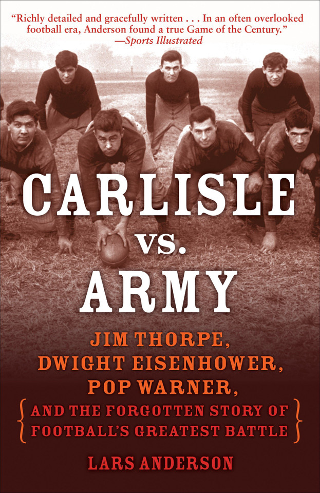 Carlisle vs. Army: Jim Thorpe, Dwight Eisenhower, Pop Warner, and the Forgotten Story of Football'sGreatest Battle book cover by Lars Anderson