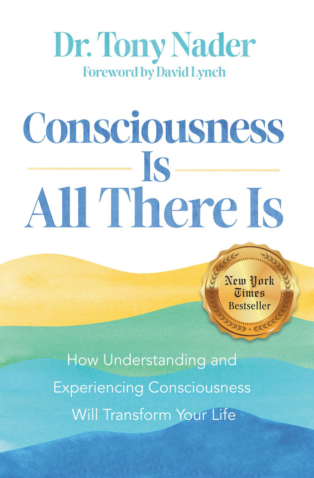 Consciousness Is All There Is: How Understanding and Experiencing Consciousness Will Transform Your Life book cover by Dr. Tony Nader