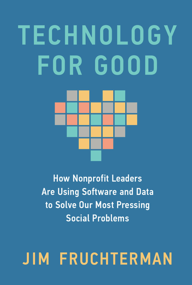 Technology for Good: How Nonprofit Leaders Are Using Software and Data to Solve Our Most Pressing Social Problems book cover by Jim Fruchterman